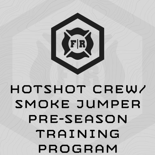 Hotshot Crew/Smoke Jumper Pre-Season Training Program